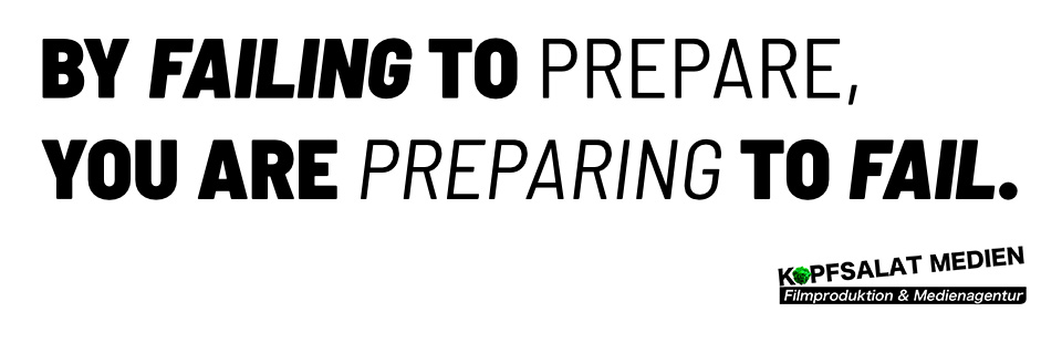 By Failing to Prepare, you are Preparing to Fail.